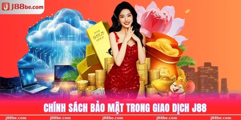 Giao dịch của khách hàng được chính sách bảo mật J88 đảm bảo