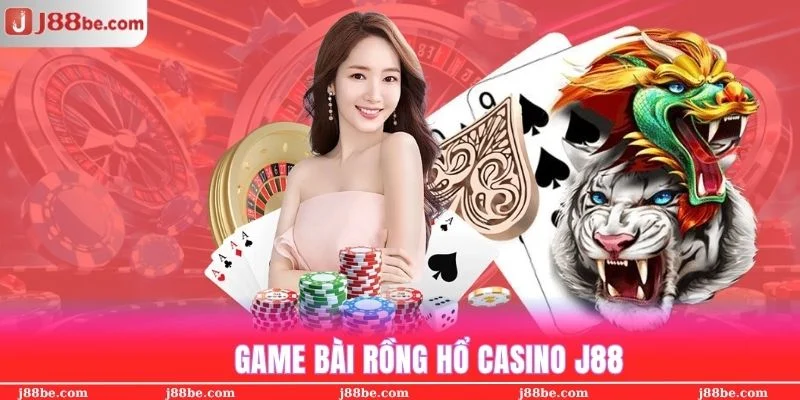 Rồng/ Hổ và Roulette cũng là 2 game hot tại sảnh casino trực tuyến
