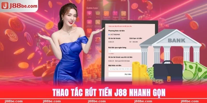 Thao tác rút tiền j88 chỉ mất chưa tới 30 giây là xong