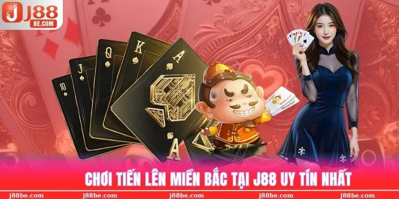 Tham gia game tiến lên miền Bắc tại J88