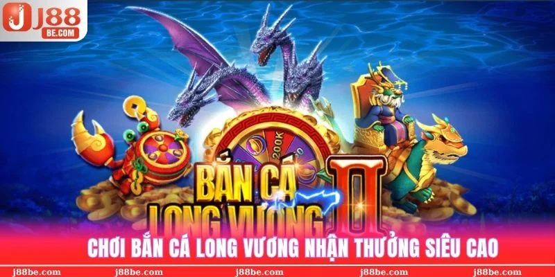 Kiếm tiền online đơn giản từ kho thưởng cực cao của Bắn cá Long Vương