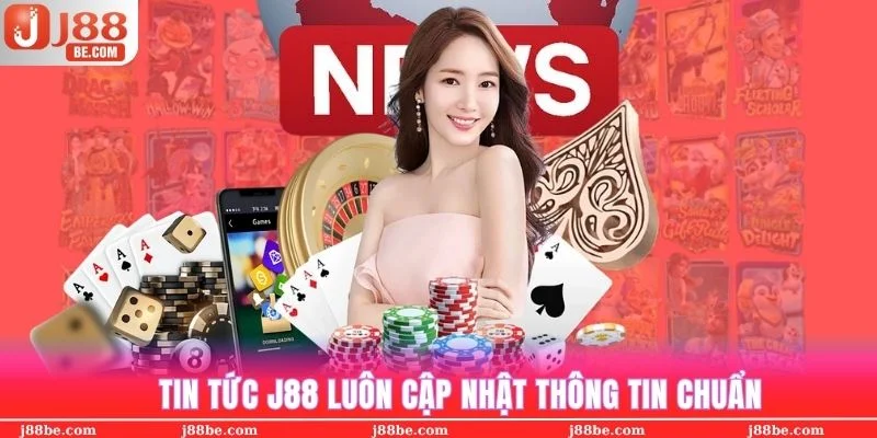Tin tức J88 luôn cung cấp kiến thức chuẩn xác và đảm bảo tính kịp thời