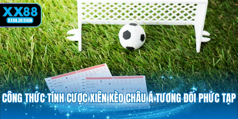 cong-thuc-tinh-cuoc-xien-keo-chau-a-tuong-doi-phuc-tap